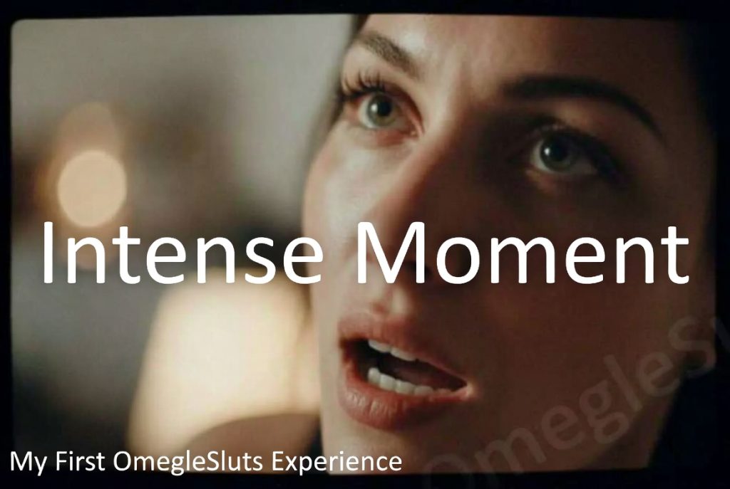 horny-girl-intense-moment-first-time Horny stranger girl in intense moment during my first OmegleSluts experience
