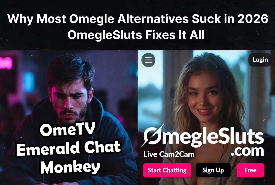 Why most Omegle alternatives suck in 2026 and how OmegleSluts fixes it