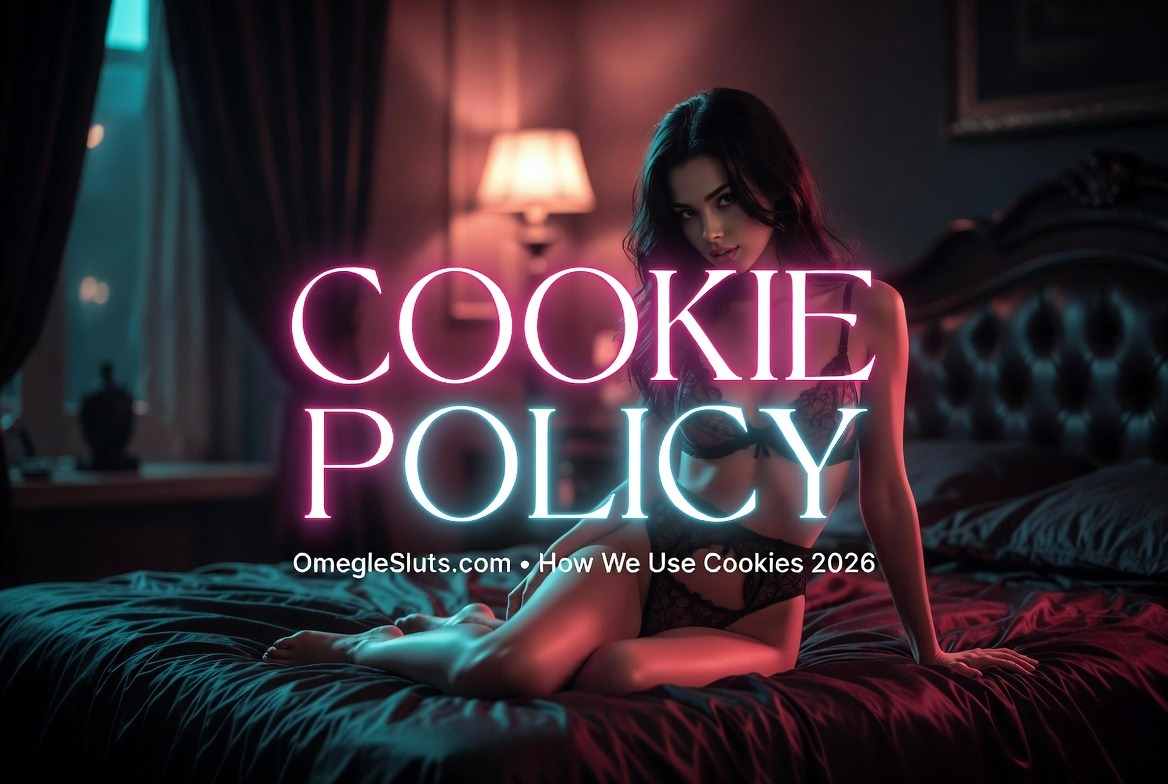 Cookie Policy | OmegleSluts.com – How We Use Cookies 2026